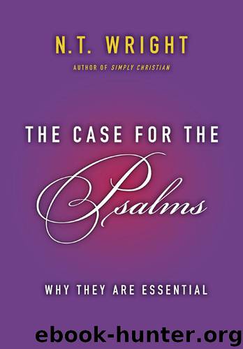 The Case for the Psalms: Why They Are Essential by Wright N. T