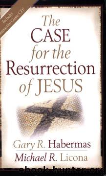 The Case for the Resurrection of Jesus by Gary R. Habermas & Michael R. Licona