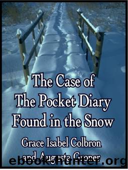 The Case of The Pocket Diary Found in the Snow by Grace Isabel Colbron
