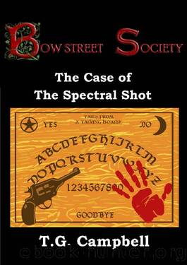 The Case of The Spectral Shot: A Bow Street Society Mystery, #3 by T.G. Campbell