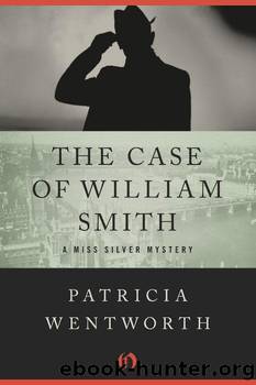 The Case of William Smith by Patricia Wentworth - Miss Silver 13 - The Case of William Smith