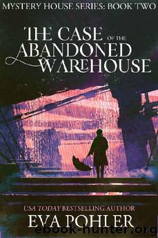 The Case of the Abandoned Warehouse by Eva Pohler