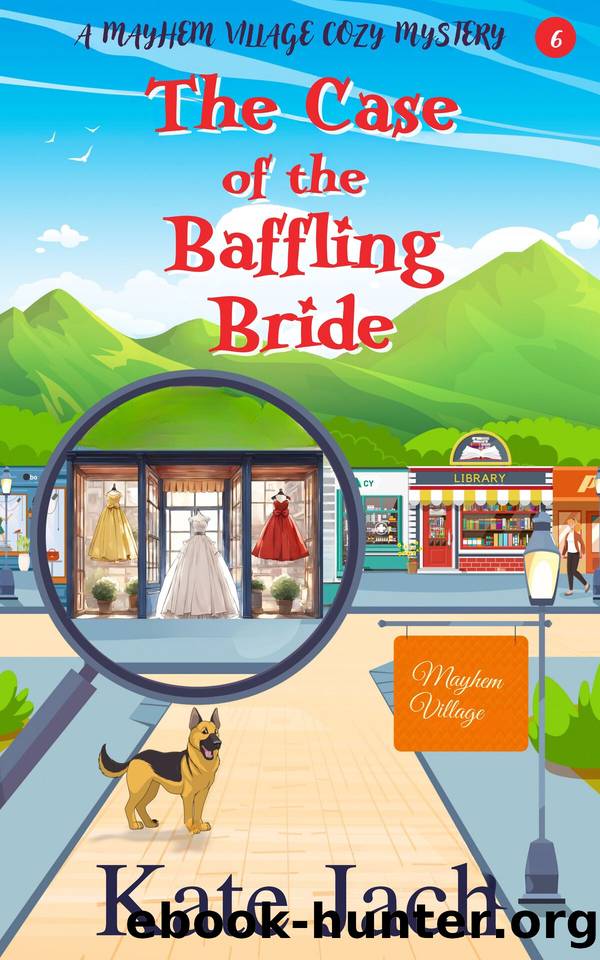 The Case of the Baffling Bride: A Mayhem Village Cozy Mystery by Kate Jach
