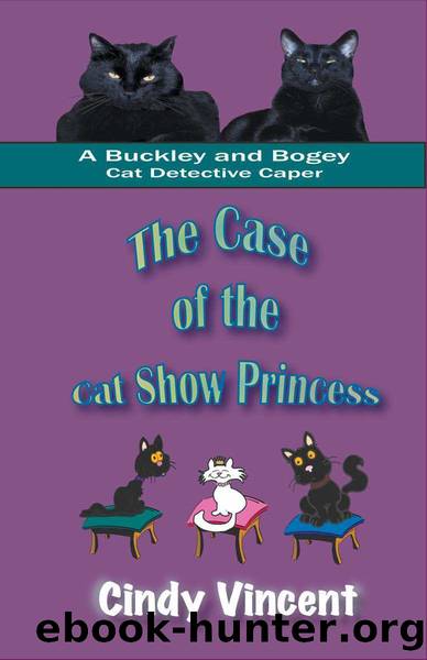 The Case of the Cat Show Princess (A Buckley and Bogey Cat Detective Caper) by Vincent Cindy