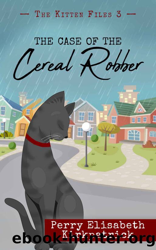 The Case of the Cereal Robber (The Kitten Files Book 3) by Perry Kirkpatrick
