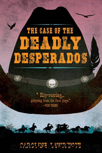 The Case of the Deadly Desperados by Caroline Lawrence