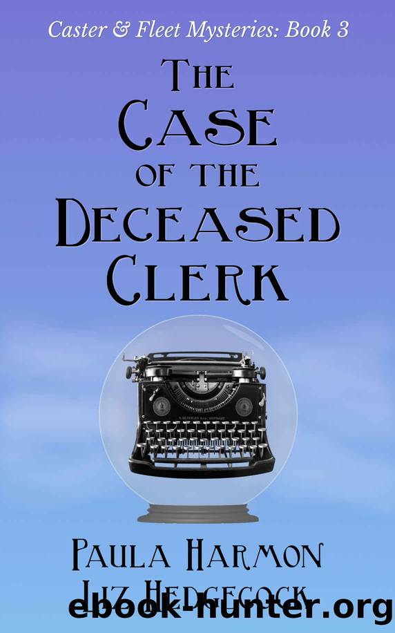 The Case of the Deceased Clerk (Caster & Fleet Mysteries Book 3) by Paula Harmon & Liz Hedgecock