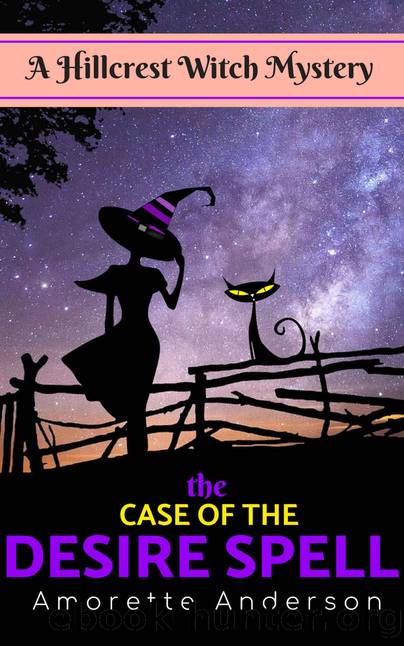 The Case of the Desire Spell: A Hillcrest Witch Mystery (Hillcrest Witch Cozy Mystery) by Anderson Amorette