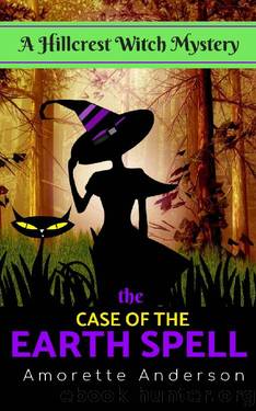 The Case of the Earth Spell: A Hillcrest Witch Mystery (Hillcrest Witch Cozy Mystery Book 7) by Amorette Anderson