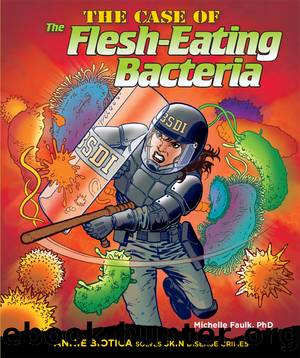 The Case of the Flesh-Eating Bacteria by Michelle Faulk PhD