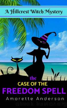 The Case of the Freedom Spell: A Hillcrest Witch Mystery (Hillcrest Witch Cozy Mystery Book 12) by Amorette Anderson