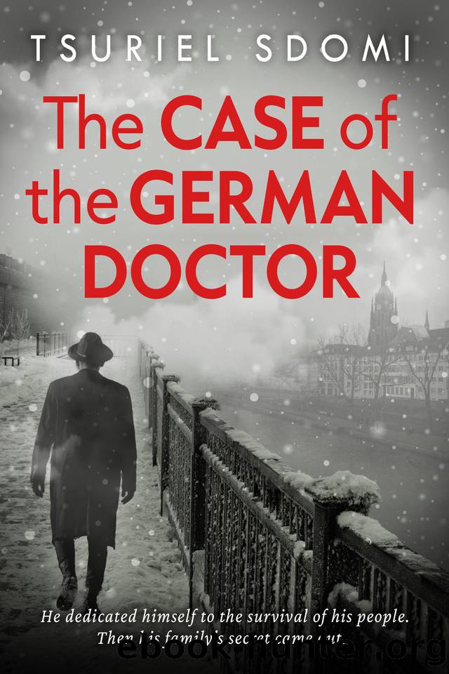 The Case of the German Doctor: A Historical Novel Based on a True Story by Tsuriel Sdomi