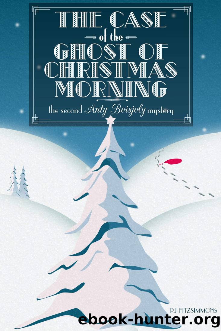 The Case of the Ghost of Christmas Morning (Anty Boisjoly Mysteries Book 2) by PJ Fitzsimmons
