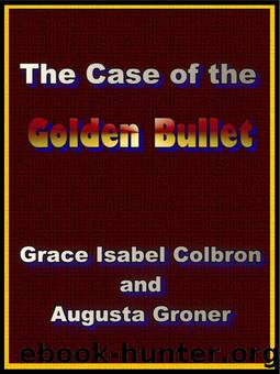 The Case of the Golden Bullet by Grace Isabel Colbron