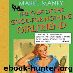 The Case of the Good-For-Nothing Girlfriend: A Nancy Clue and Cherry Aimless Mystery, Book 2 by Mabel Maney