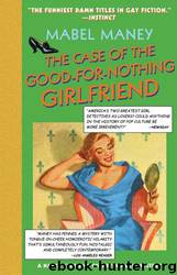 The Case of the Good-for-Nothing Girlfriend by Mabel Maney