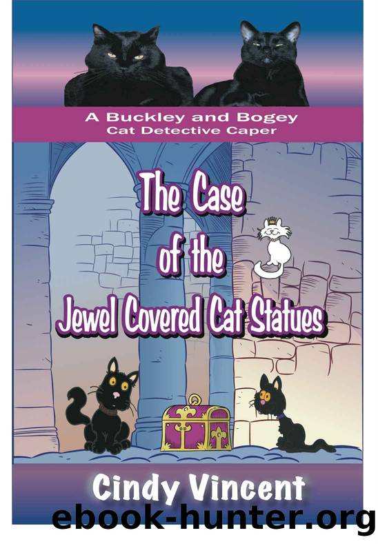 The Case of the Jewel Covered Cat Statues (A Buckley and Bogey Cat Detective Caper) by Vincent Cindy