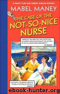 The Case of the Not-So-Nice Nurse: A Nancy Clue and Cherry Aimless Mystery by Mabel Maney