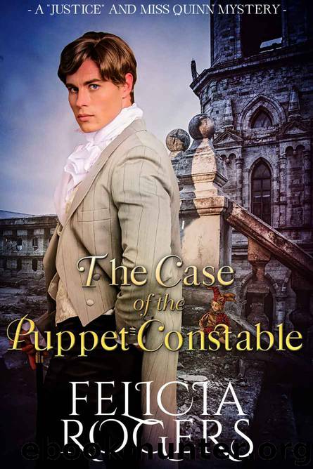 The Case of the Puppet Constable (A "Justice" and Miss Quinn Mystery Book 2) by Felicia Rogers