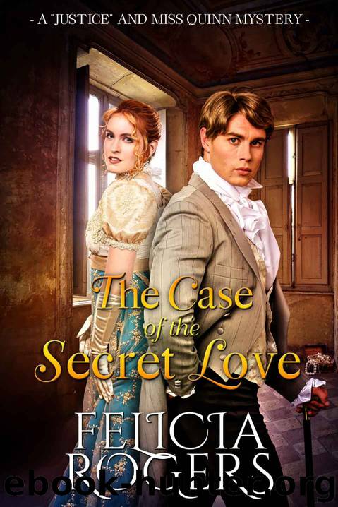 The Case of the Secret Love (A "Justice" and Miss Quinn Mystery Book 3) by Felicia Rogers