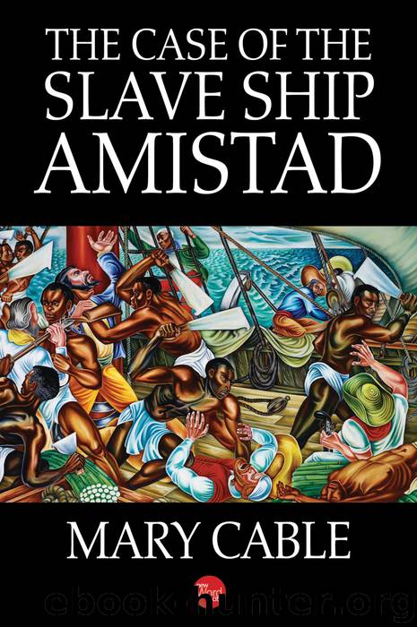 The Case of the Slave Ship Amistad by Mary Cable