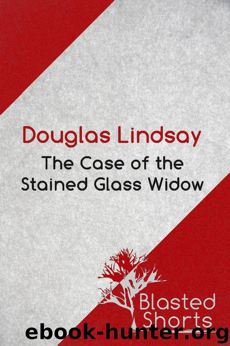 The Case of the Stained Glass Widow by Douglas Lindsay