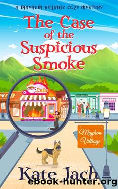 The Case of the Suspicious Smoke: A Mayhem Village Cozy Mystery by Kate Jach