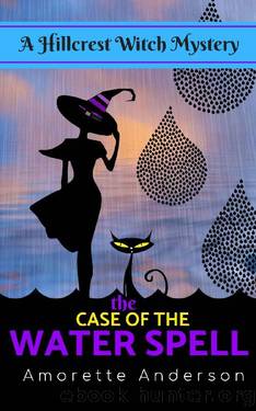 The Case of the Water Spell: A Hillcrest Witch Mystery (Hillcrest Witch Cozy Mystery Book 8) by Amorette Anderson