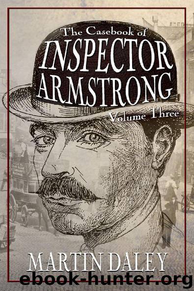 The Casebook of Inspector Armstrong - Volume 3 by Martin Daley