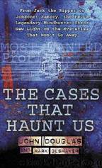 The Cases That Haunt Us by Douglas John & Olshaker Mark