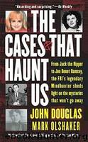 The Cases That Haunt Us by John E. Douglas