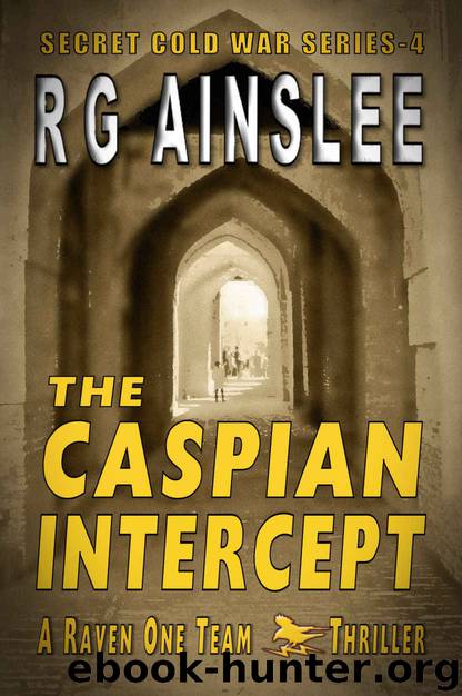 The Caspian Intercept: A Raven-One Team Thriller (The Secret Cold War Book 4) by R G Ainslee