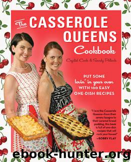 The Casserole Queens Cookbook: Put Some Lovin' in Your Oven With 100 Easy One-Dish Recipes by Crystal Cook;Sandy Pollock