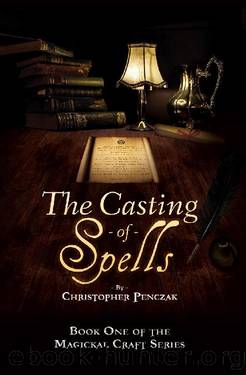 The Casting of Spells: Creating a Magickal Life Through the Words of True Will by Christopher Penczak