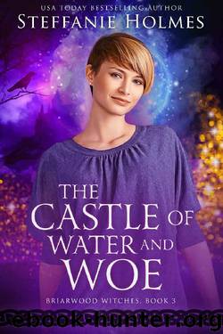 The Castle of Water and Woe (Briarwood Witches Book 3) by Steffanie Holmes