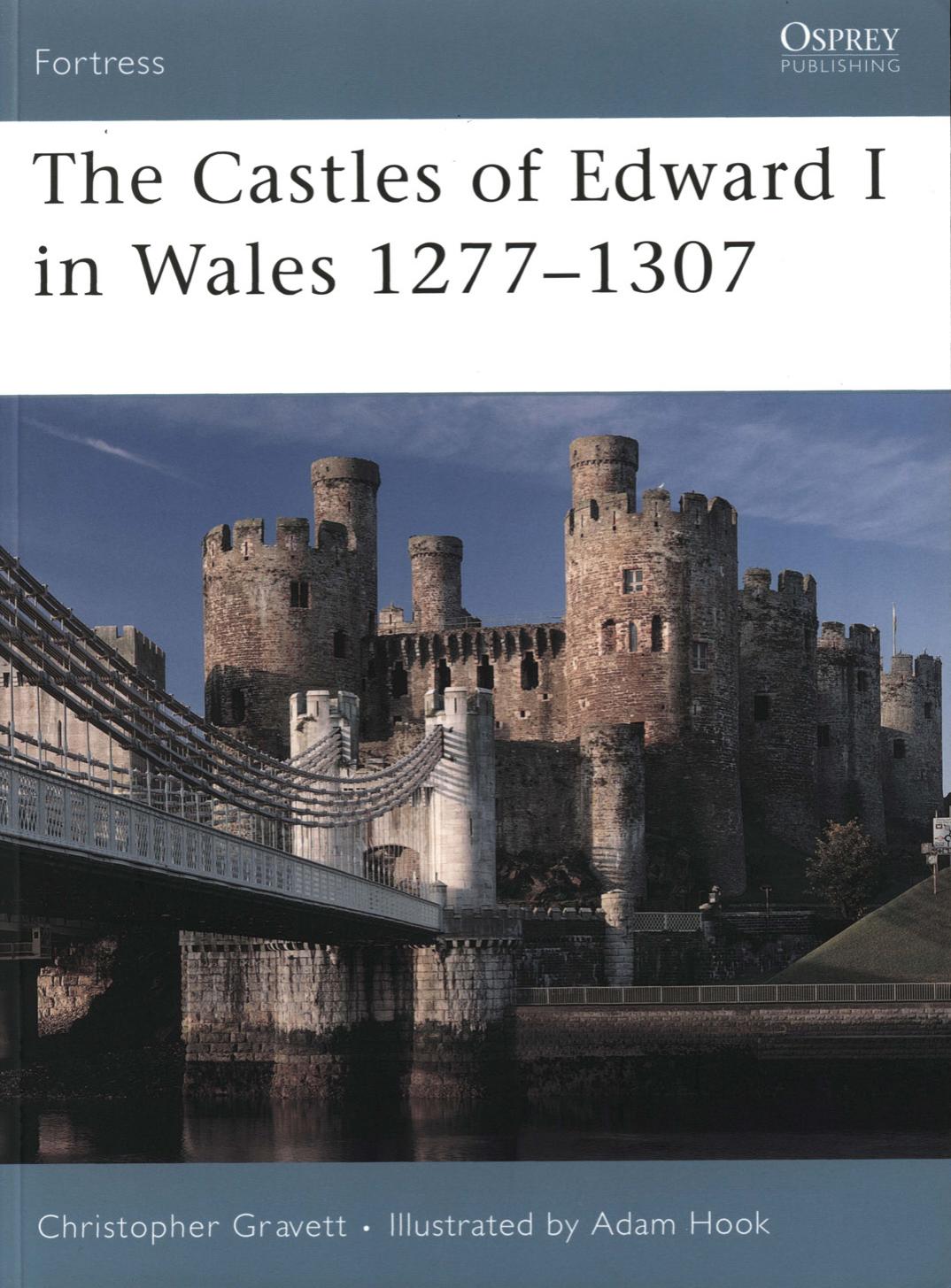 The Castles of Edward I in Wales 1277â1307 by Christopher Gravett Adam Hook