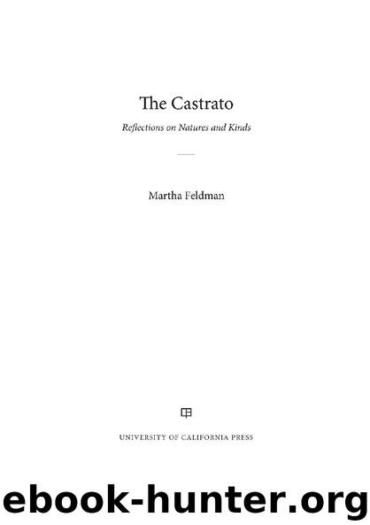 The Castrato: Reflections on Natures and Kinds (Ernest Bloch Lectures) by Martha Feldman