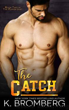 The Catch (The Player Duet Book 2) by K. Bromberg