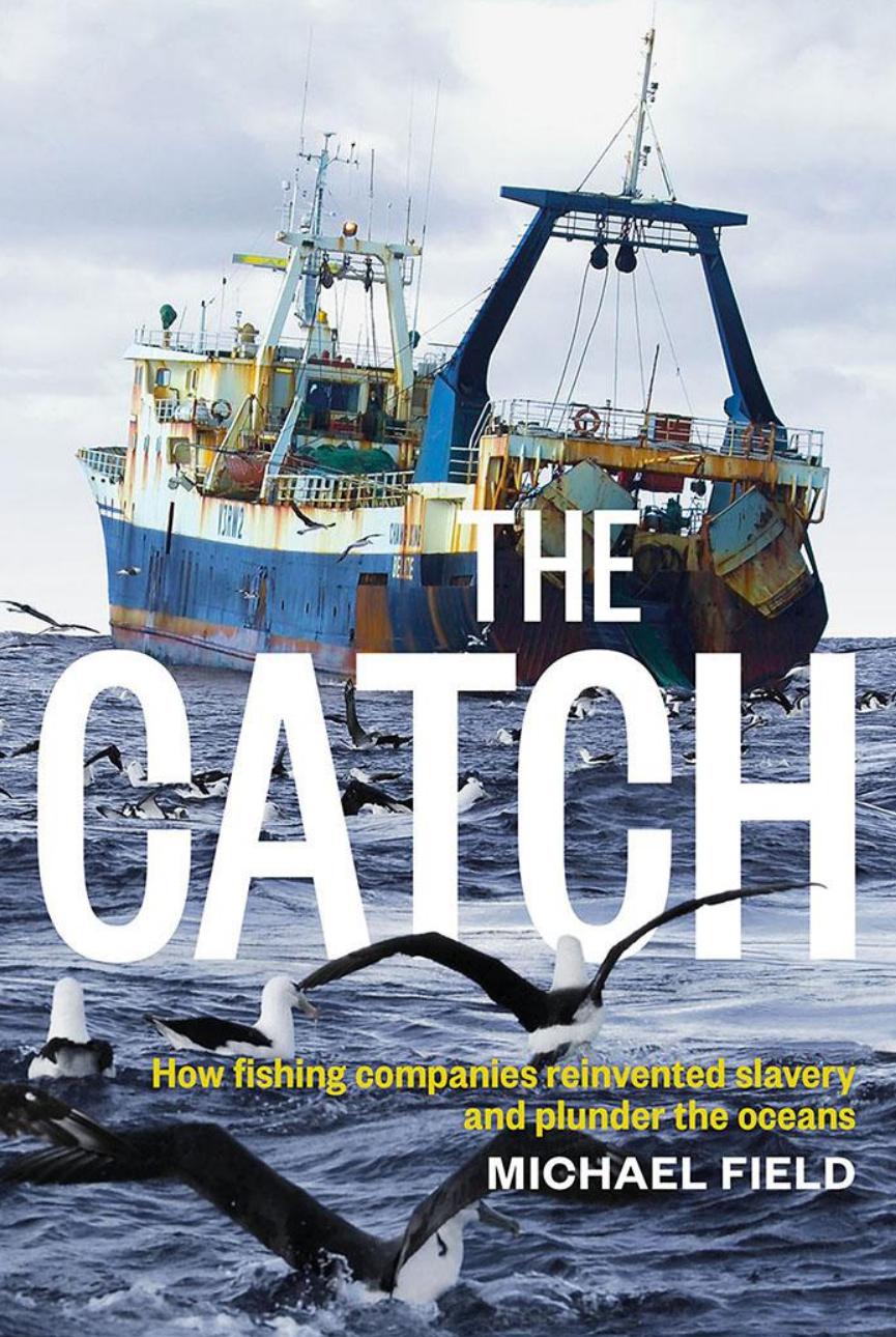 The Catch by The Catch. How Fishing Companies Reinvented Slavery & Plunder the Oceans (2014)