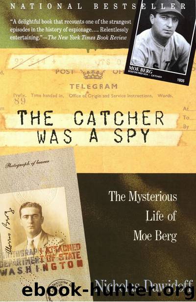 The Catcher Was a Spy_The Mysterious Life of Moe Berg by Nicholas Dawidoff