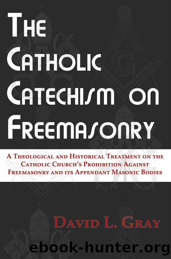 The Catholic Catechism on Freemasonry by Gray David L