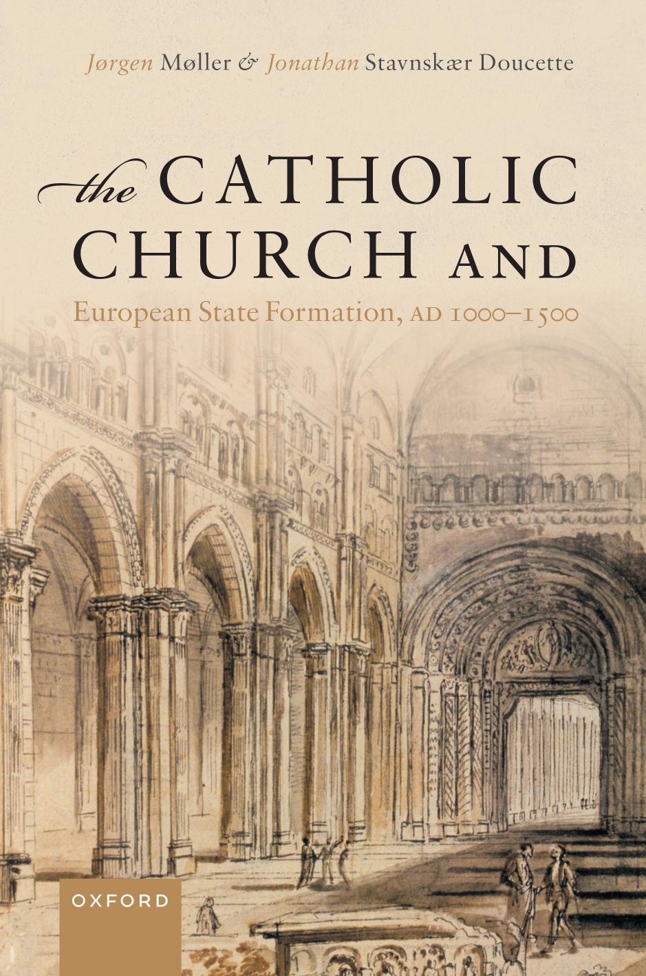 The Catholic Church and European State Formation, AD 1000â1500 by JØRGEN MØLLER AND JONATHAN STAVNSKÆR DOUCETTE