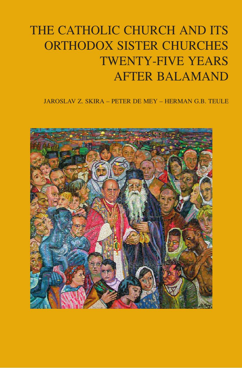 The Catholic Church and Its Orthodox Sister Churches Twenty-Five Years after Balamand by Skira J.Z. De Mey P. Teule H.G.B