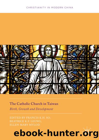 The Catholic Church in Taiwan by Francis K. H. So Beatrice K. F. Leung & Ellen Mary Mylod