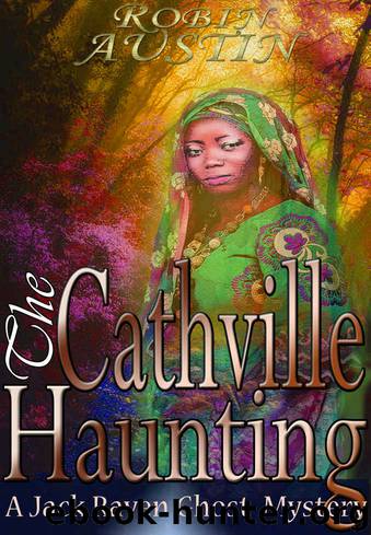 The Cathville Haunting (Jack Raven Ghost Mystery Book 2) by Robin G. Austin