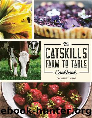 The Catskills Farm To Table Cookbook by Courtney Wade