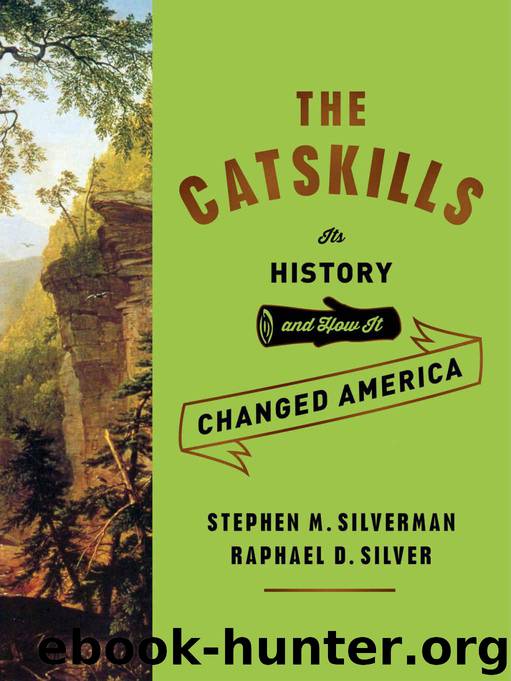 The Catskills: Its History and How It Changed America by Silverman Stephen M. & Silver Raphael D