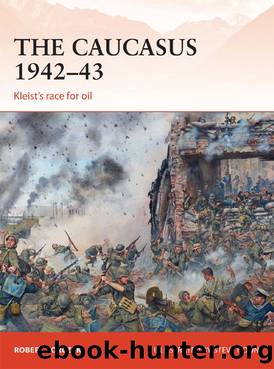 The Caucasus 1942–43: Kleist’s race for oil (Campaign) by Robert Forczyk & Steve Noon