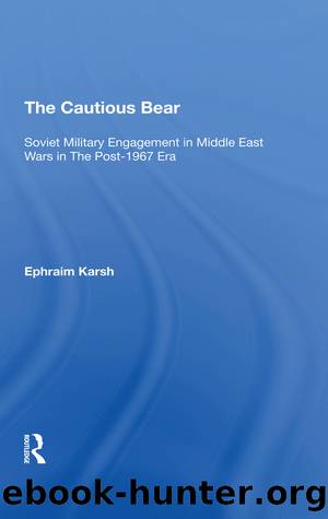 The Cautious Bear: Soviet Military Engagement in Middle East Wars in the Post-1967 Era by Efraim Karsh