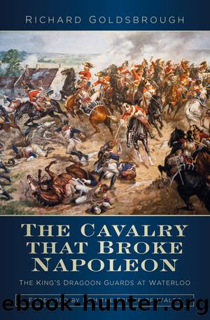 The Cavalry that Broke Napoleon by Richard Goldsbrough